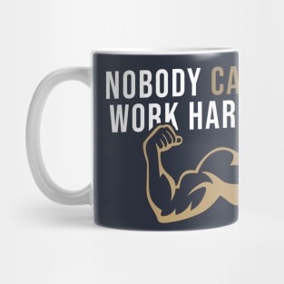 Nobody Cares Work Harder Mug